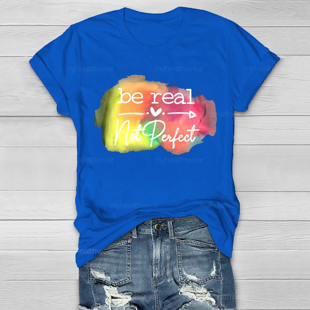 Be Real Not Perfect Love Colorful Healthwear T-shirt
