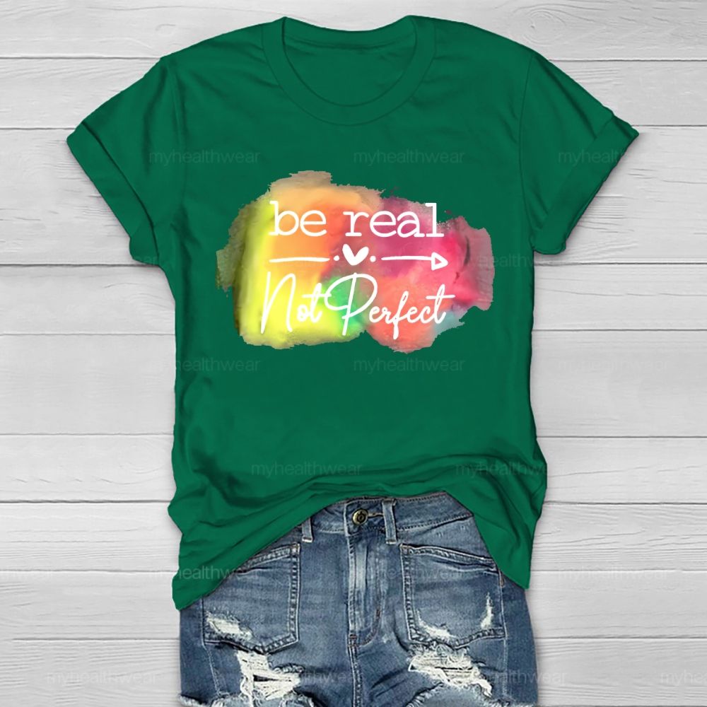 Be Real Not Perfect Love Colorful Healthwear T-shirt