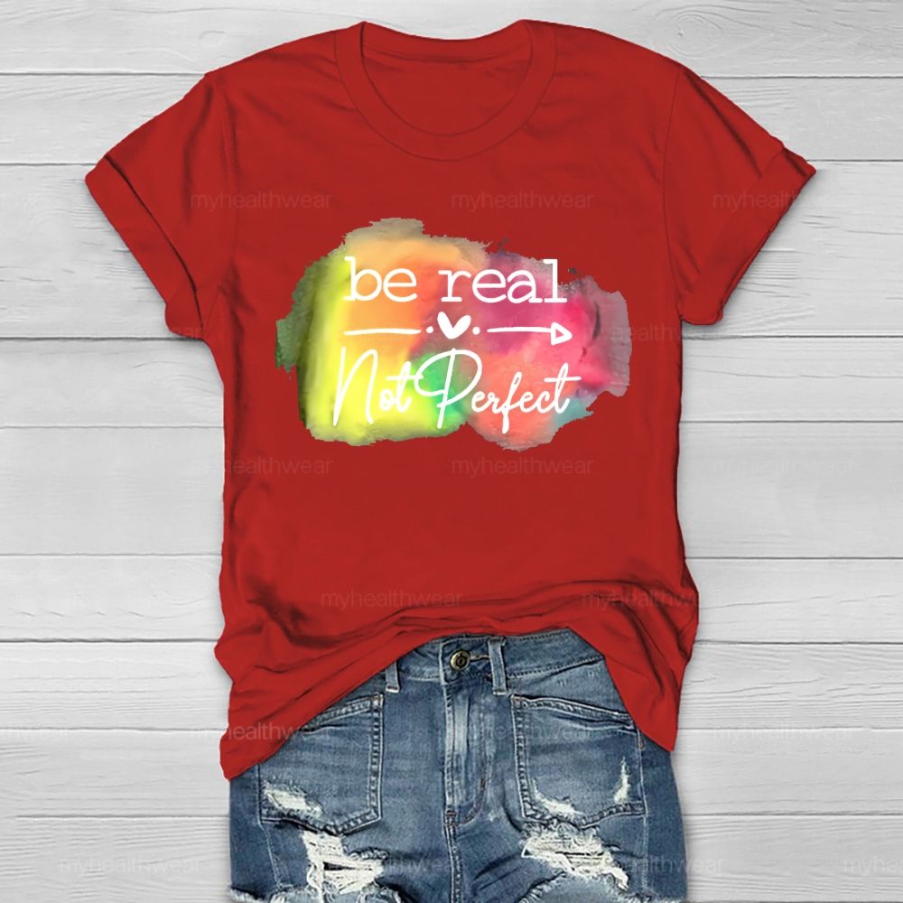 Be Real Not Perfect Love Colorful Healthwear T-shirt