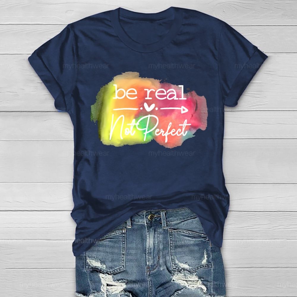Be Real Not Perfect Love Colorful Healthwear T-shirt