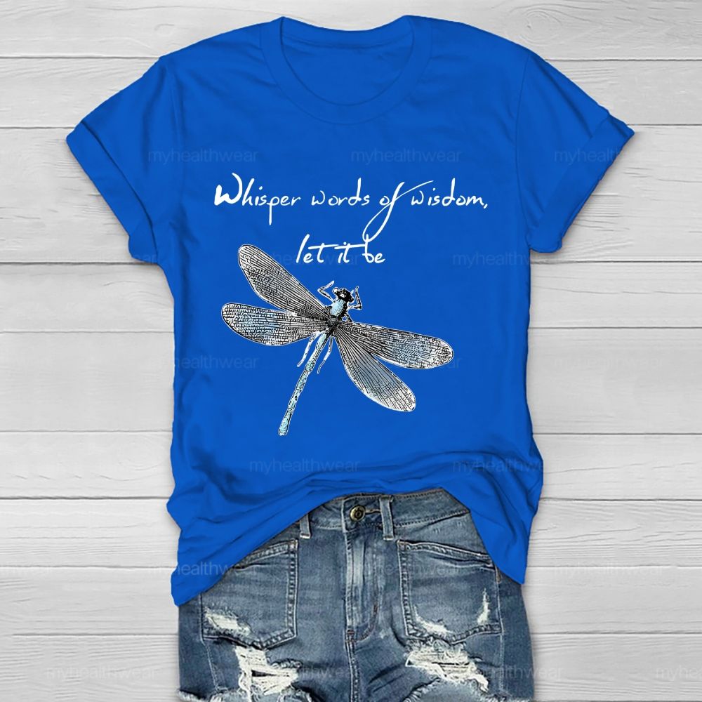 Whisper Words Of Wisdom Let It Be Dragonfly Graphic Healthwear T-shirt