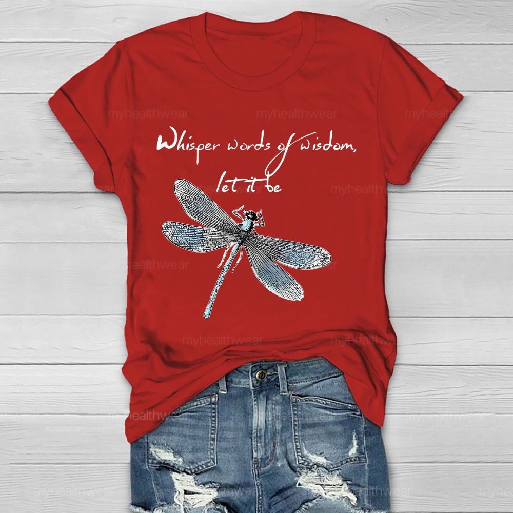Whisper Words Of Wisdom Let It Be Dragonfly Graphic Healthwear T-shirt