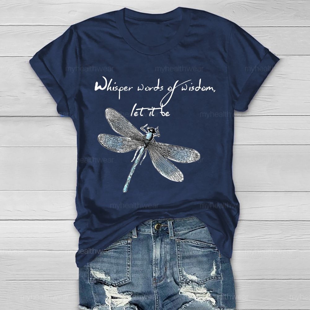 Whisper Words Of Wisdom Let It Be Dragonfly Graphic Healthwear T-shirt