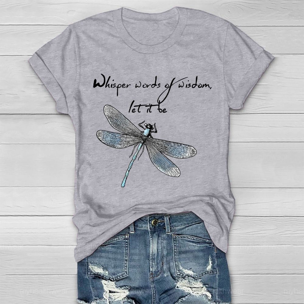 Whisper Words Of Wisdom Let It Be Dragonfly Graphic Healthwear T-shirt