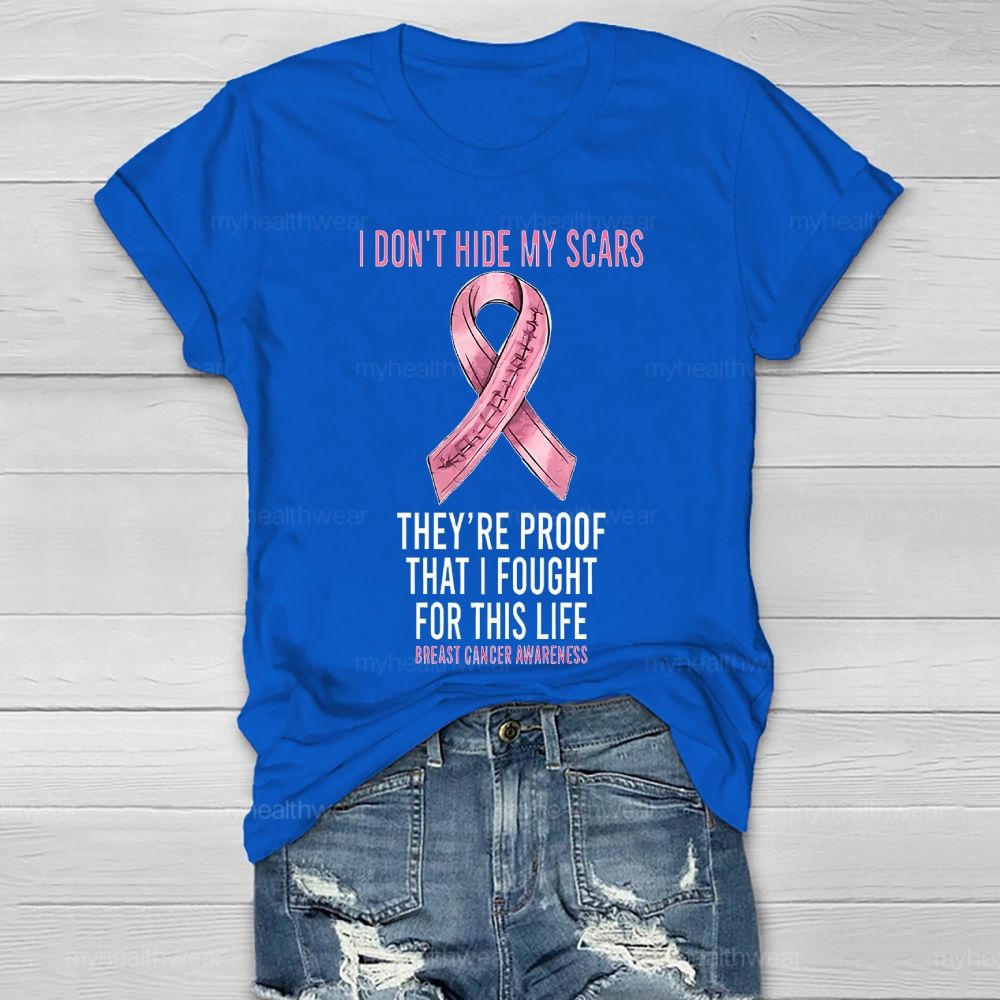 I Don’t Hide My Scars They’re Proof That I Fought For This Healthwear T-shirt