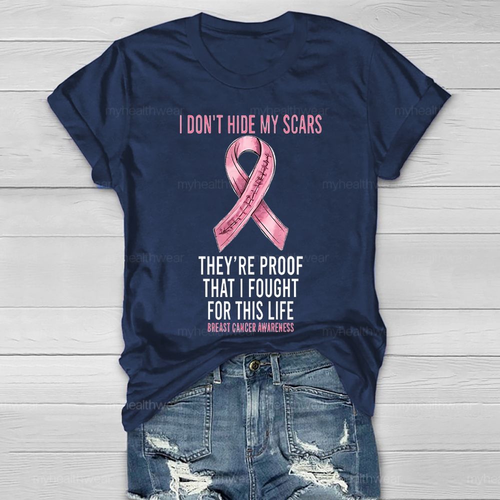 I Don’t Hide My Scars They’re Proof That I Fought For This Healthwear T-shirt
