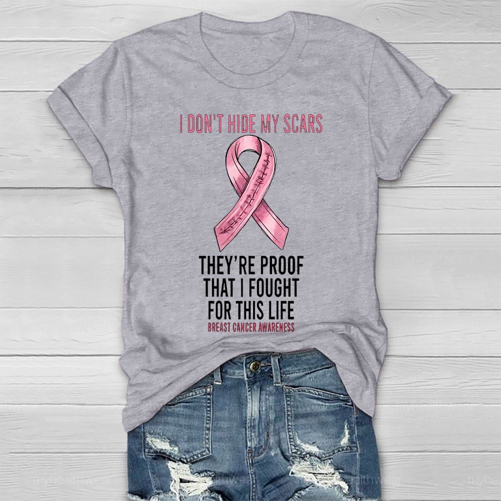 I Don’t Hide My Scars They’re Proof That I Fought For This Healthwear T-shirt