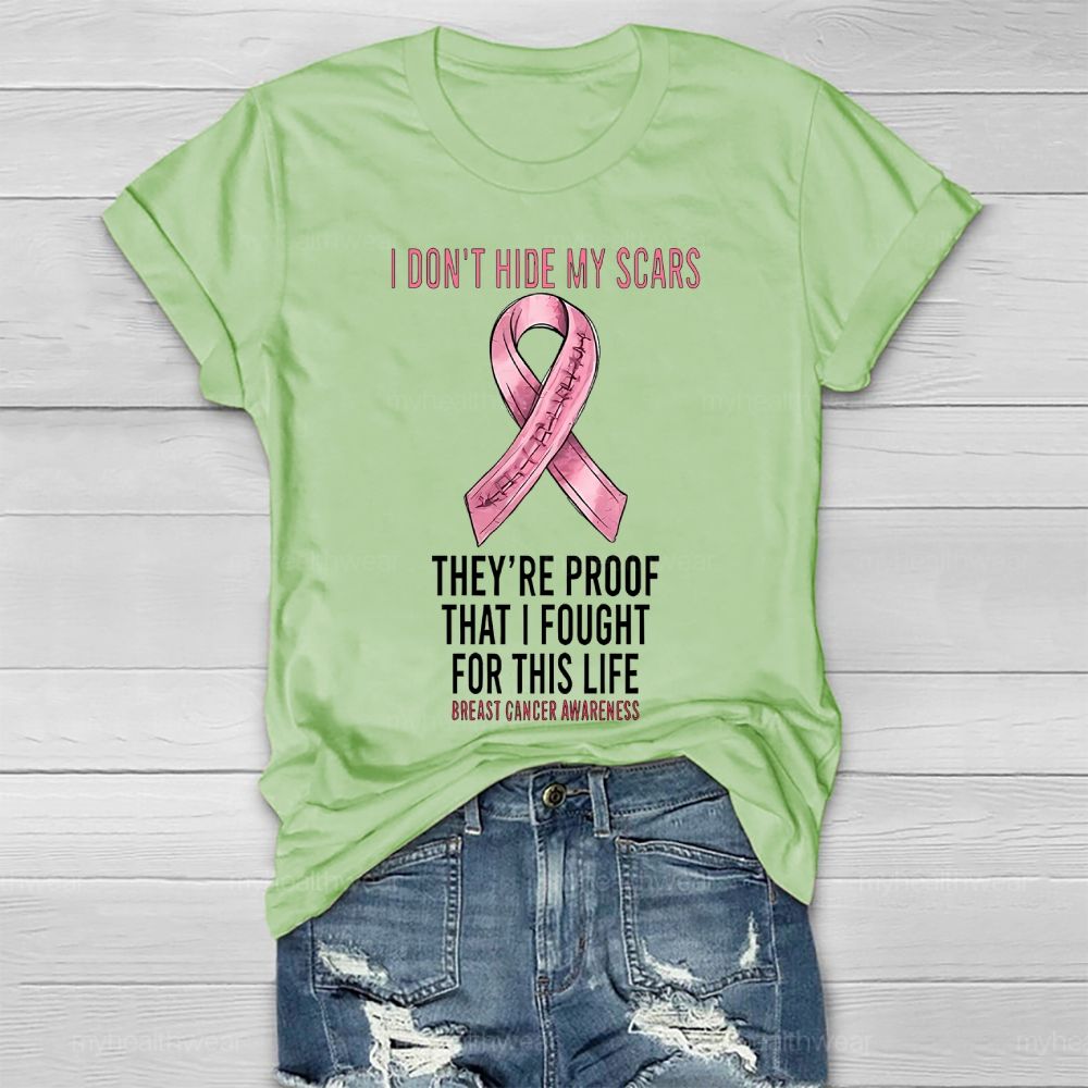 I Don’t Hide My Scars They’re Proof That I Fought For This Healthwear T-shirt