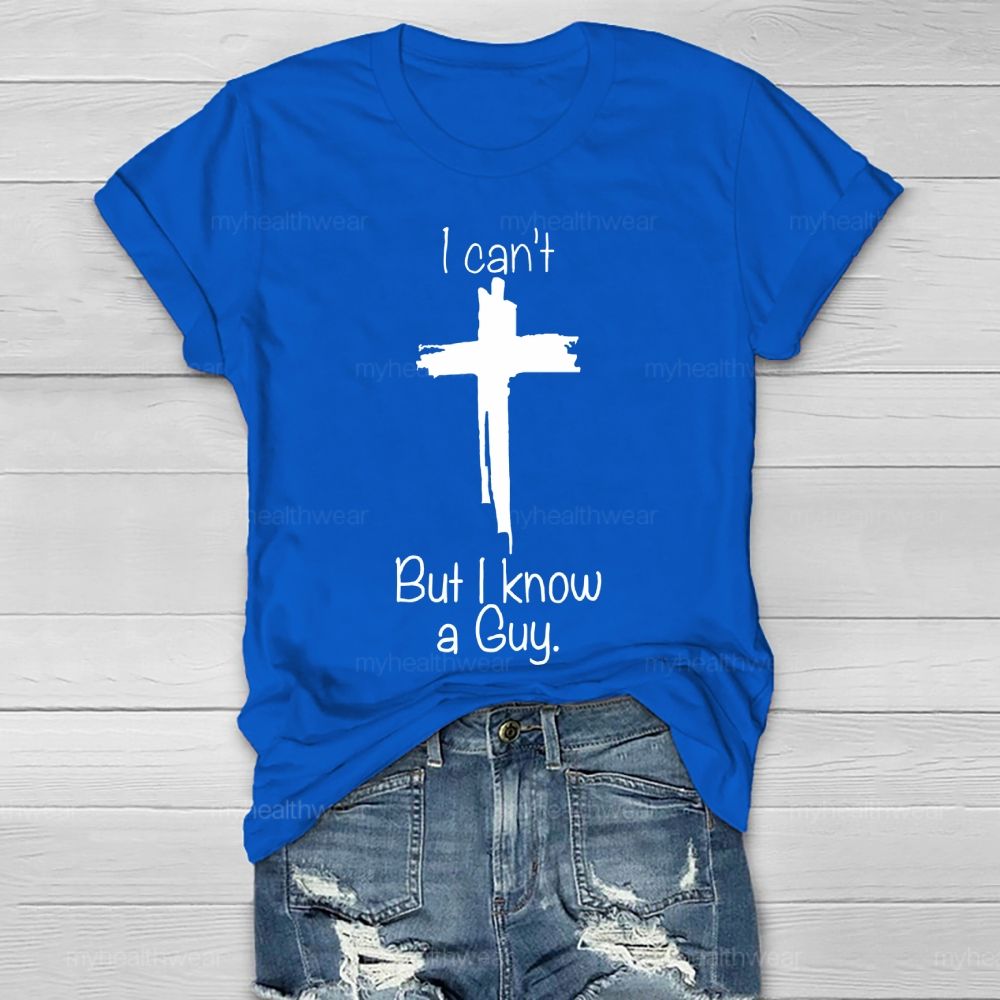 I Can't But I Know A Guy  Healthwear T-shirt