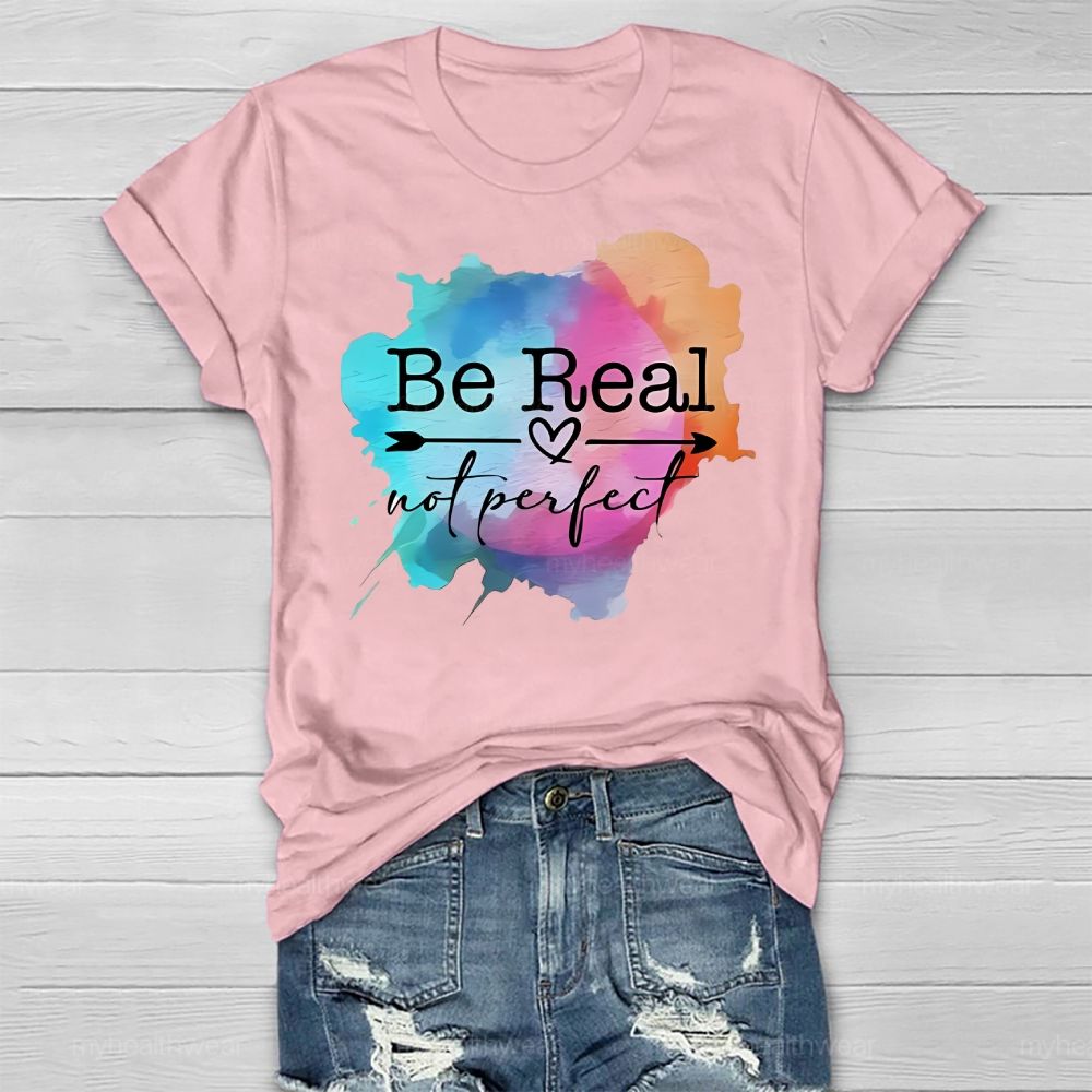 Be Real Not Perfect Colorful Graphics Healthwear T-shirt