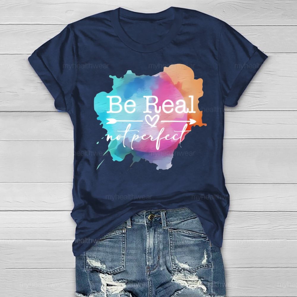 Be Real Not Perfect Colorful Graphics Healthwear T-shirt