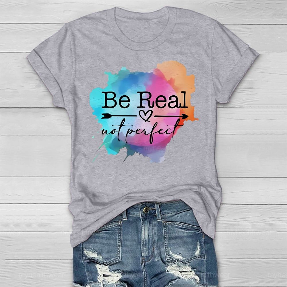 Be Real Not Perfect Colorful Graphics Healthwear T-shirt