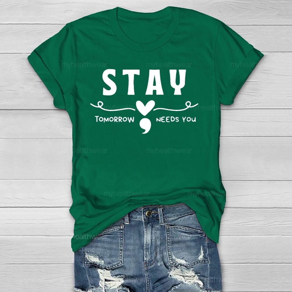 Stay Tomorrow Needs You Love Semicolon Healthwear T-shirt