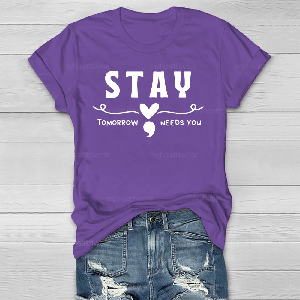 Stay Tomorrow Needs You Love Semicolon Healthwear T-shirt