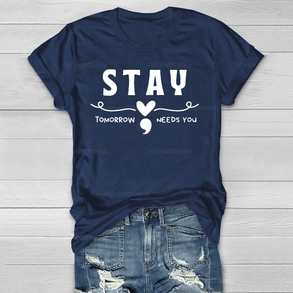 Stay Tomorrow Needs You Love Semicolon Healthwear T-shirt