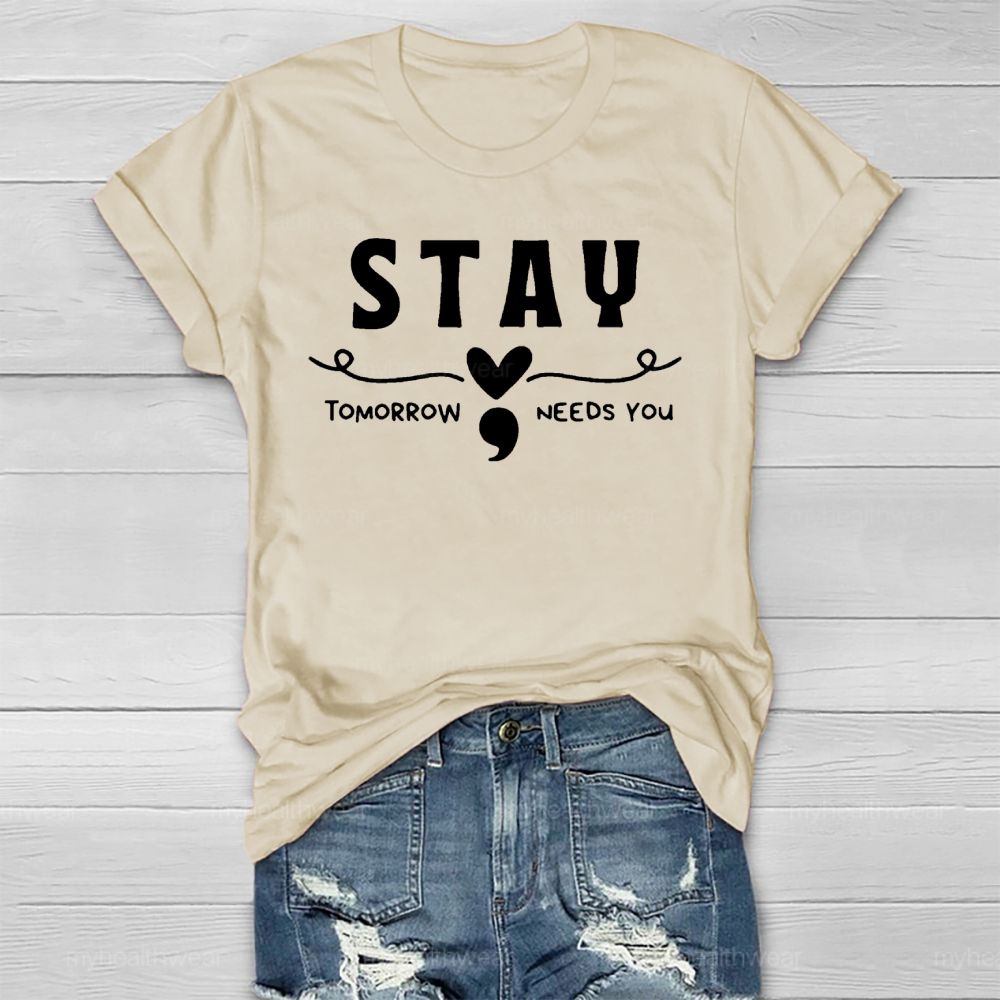 Stay Tomorrow Needs You Love Semicolon Healthwear T-shirt
