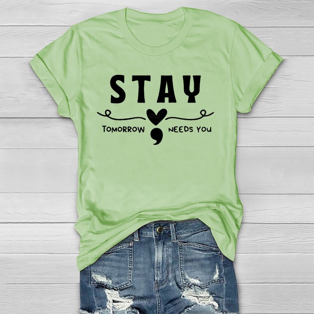 Stay Tomorrow Needs You Love Semicolon Healthwear T-shirt