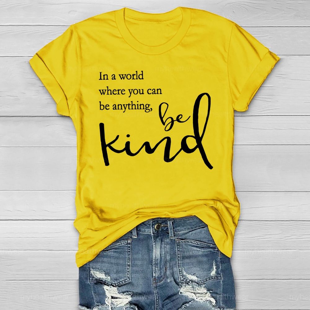 In A World Where You Can Be Anything Be Kind Copywriting Healthwear T-shirt