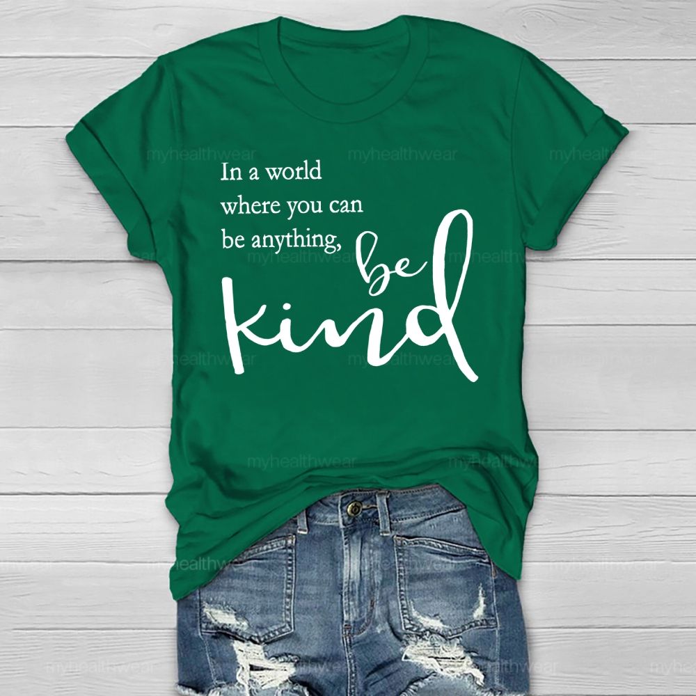 In A World Where You Can Be Anything Be Kind Copywriting Healthwear T-shirt
