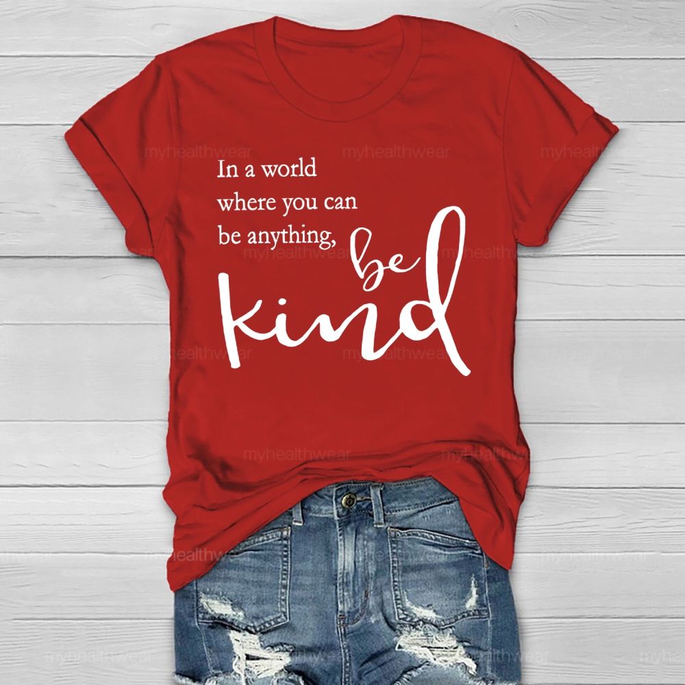 In A World Where You Can Be Anything Be Kind Copywriting Healthwear T-shirt