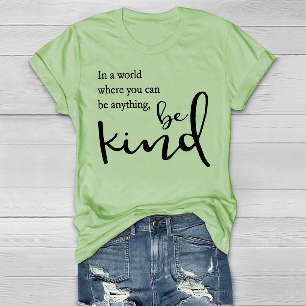 In A World Where You Can Be Anything Be Kind Copywriting Healthwear T-shirt