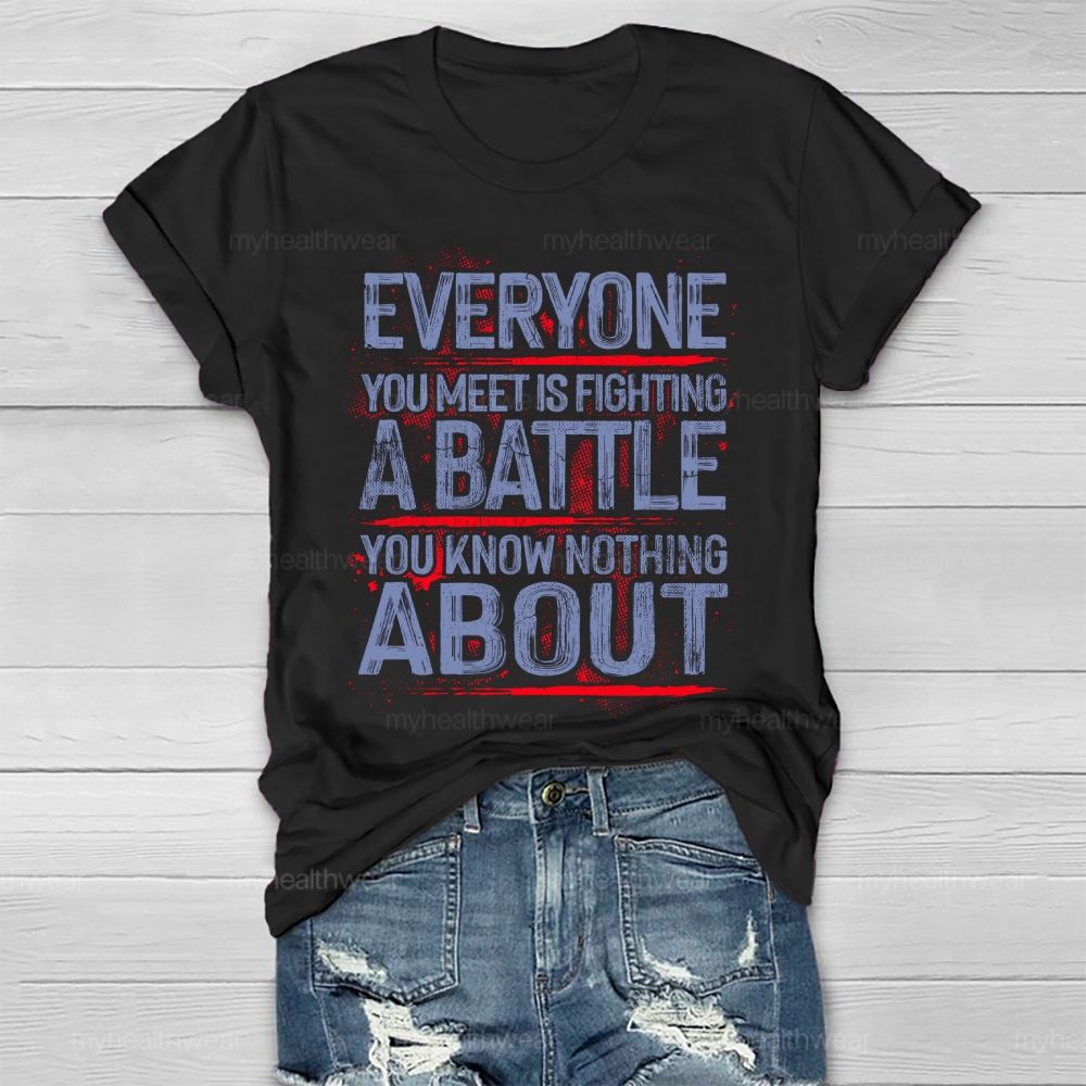 Everyone You Meet Is Fighting A Battle You Know Nothing About  Healthwear T-shirt