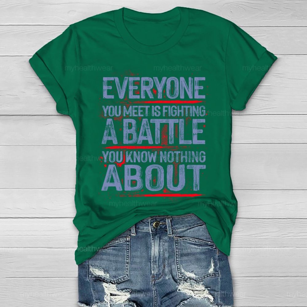 Everyone You Meet Is Fighting A Battle You Know Nothing About  Healthwear T-shirt