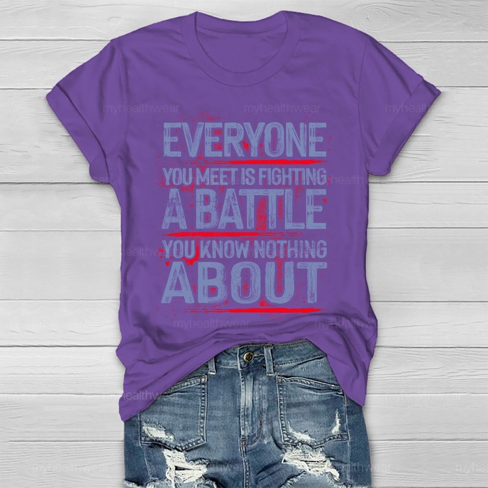 Everyone You Meet Is Fighting A Battle You Know Nothing About  Healthwear T-shirt
