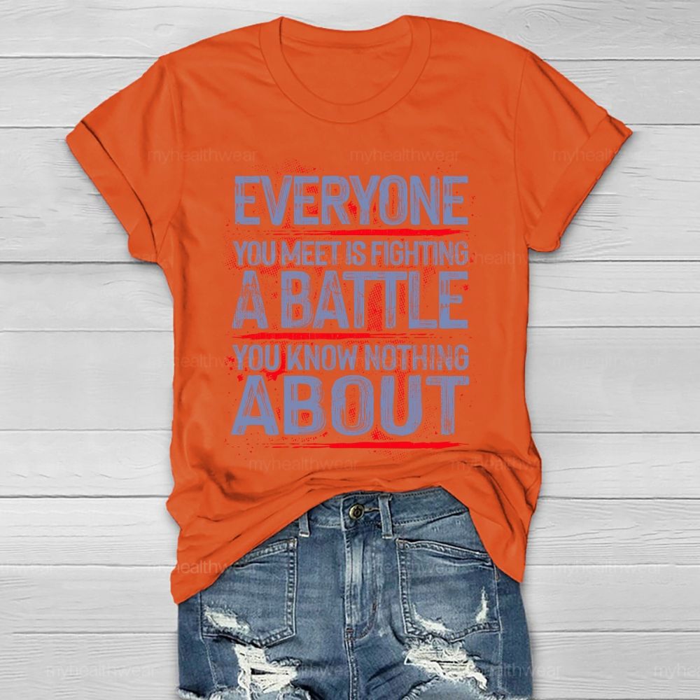 Everyone You Meet Is Fighting A Battle You Know Nothing About  Healthwear T-shirt