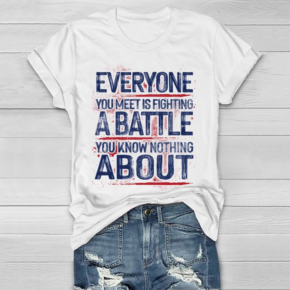 Everyone You Meet Is Fighting A Battle You Know Nothing About  Healthwear T-shirt