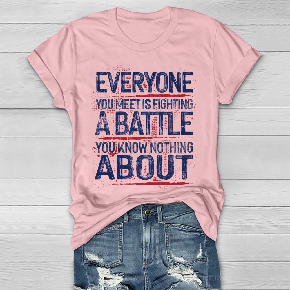 Everyone You Meet Is Fighting A Battle You Know Nothing About  Healthwear T-shirt
