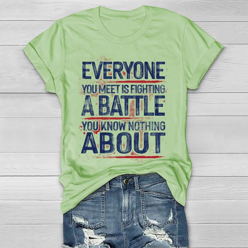 Everyone You Meet Is Fighting A Battle You Know Nothing About  Healthwear T-shirt