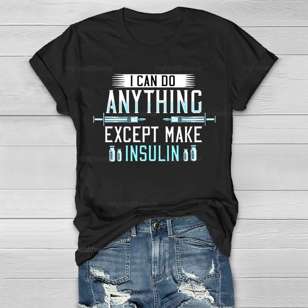 I Can Do Anything Except Make Insulin Healthwear T-shirt