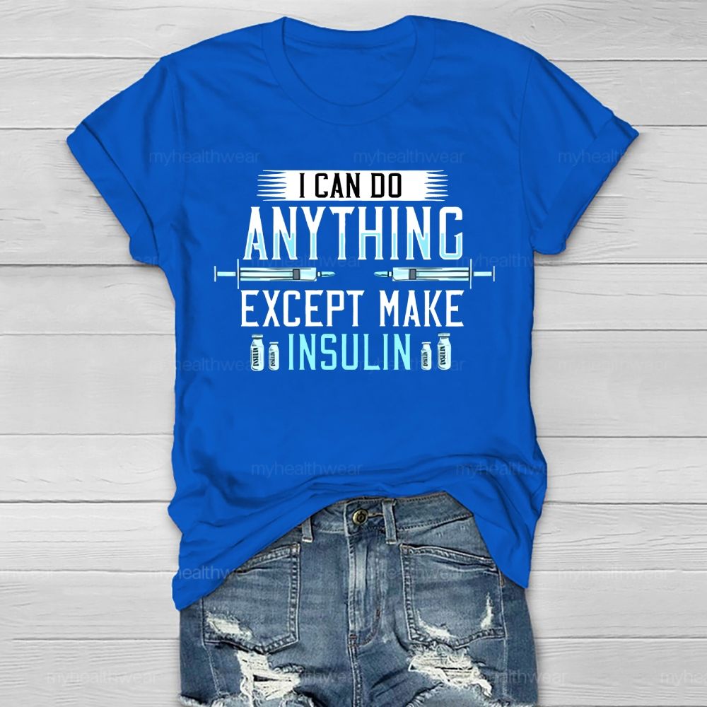 I Can Do Anything Except Make Insulin Healthwear T-shirt