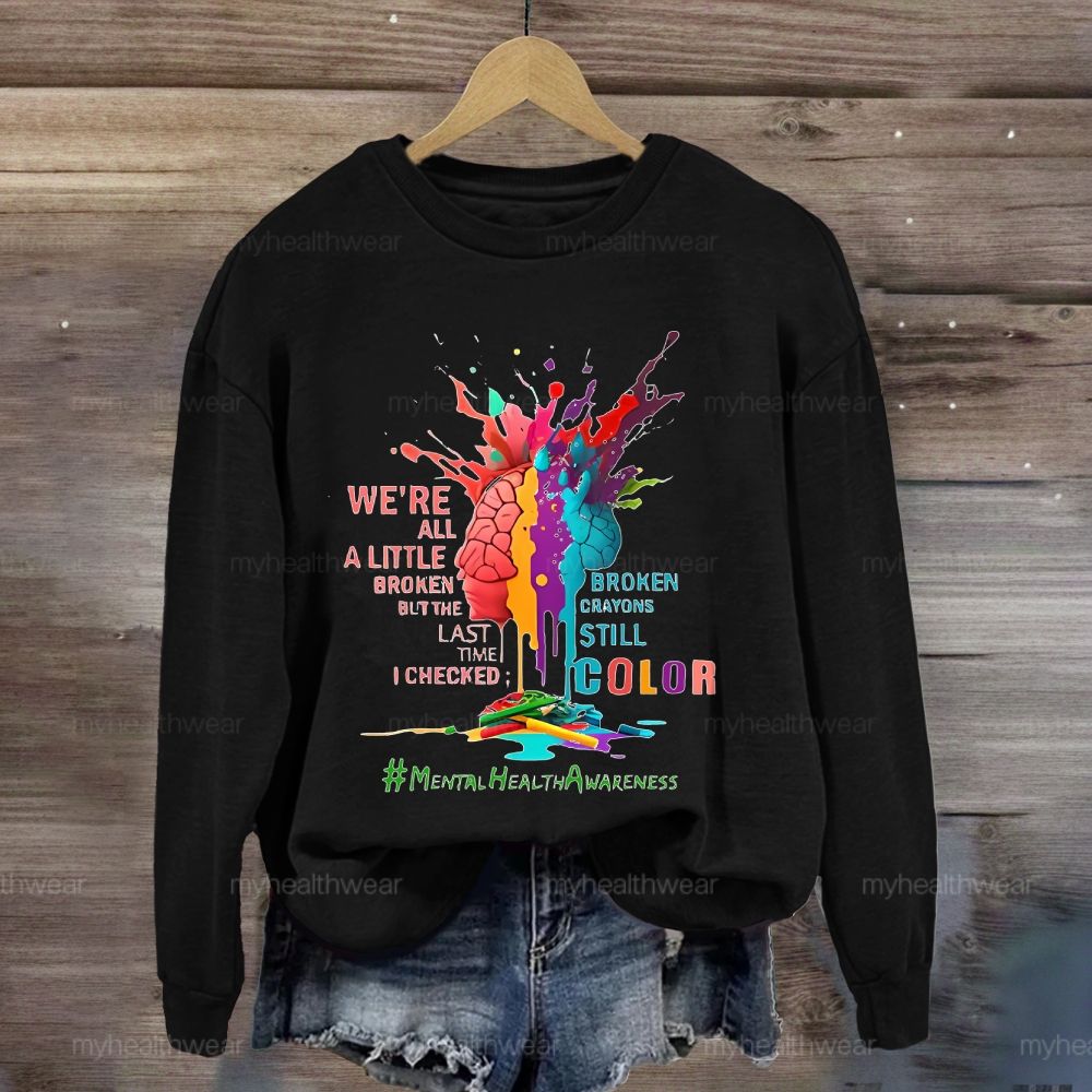 We're All A Little Broken Mental Health Awareness Sweatshirt