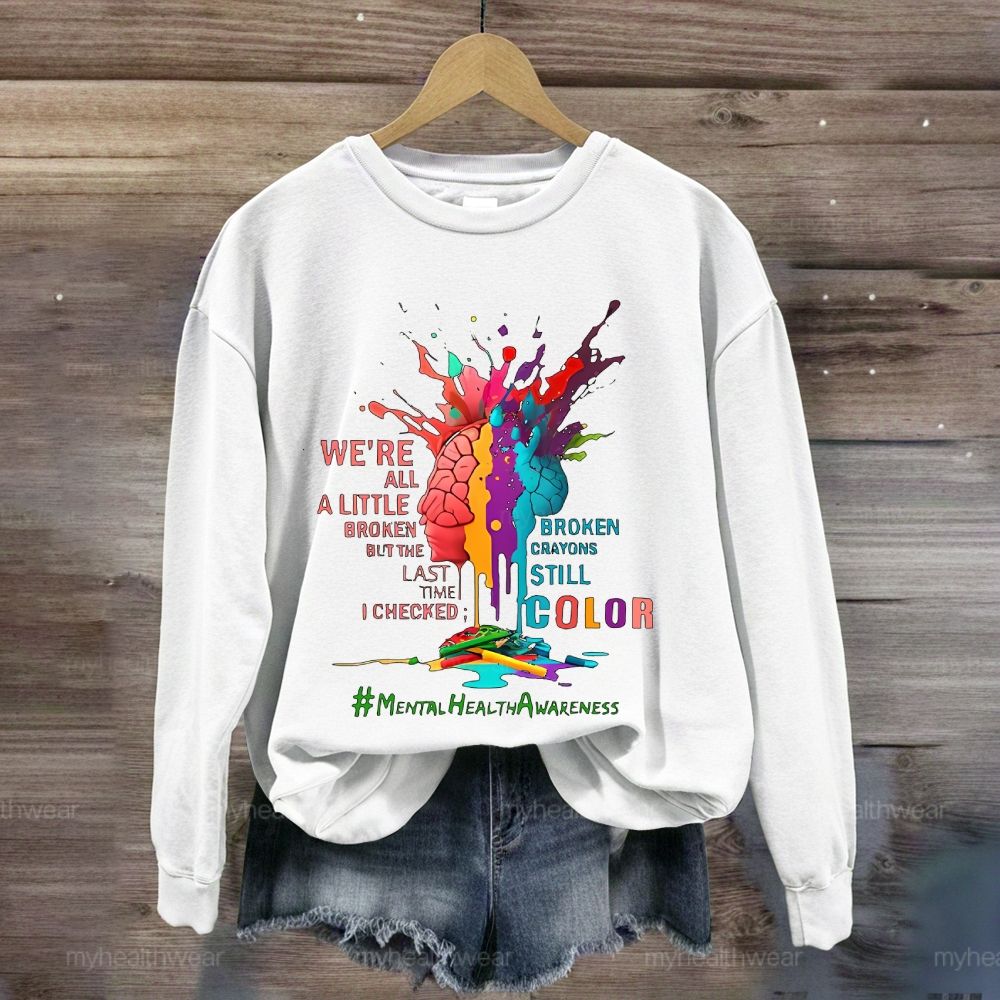 We're All A Little Broken Mental Health Awareness Sweatshirt