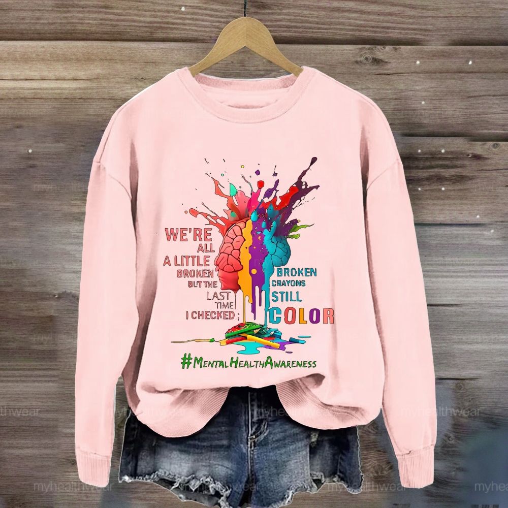 We're All A Little Broken Mental Health Awareness Sweatshirt