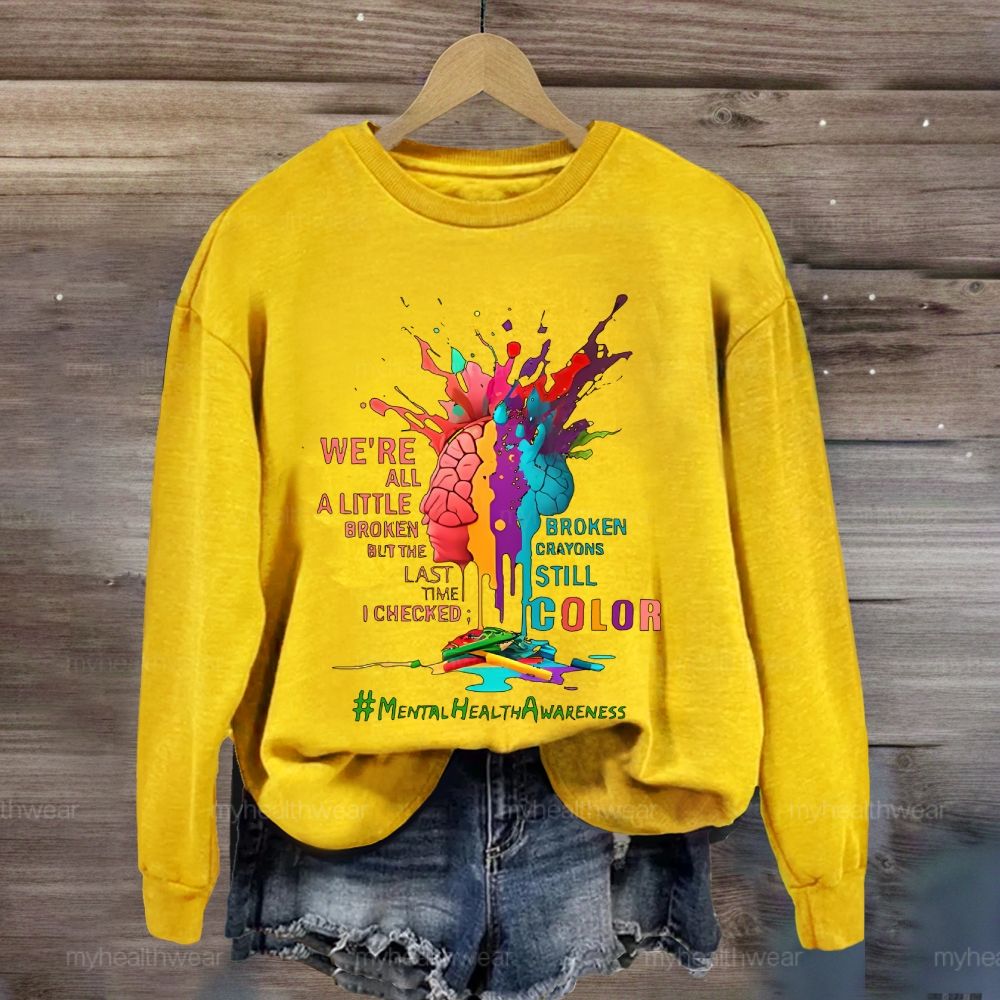 We're All A Little Broken Mental Health Awareness Sweatshirt