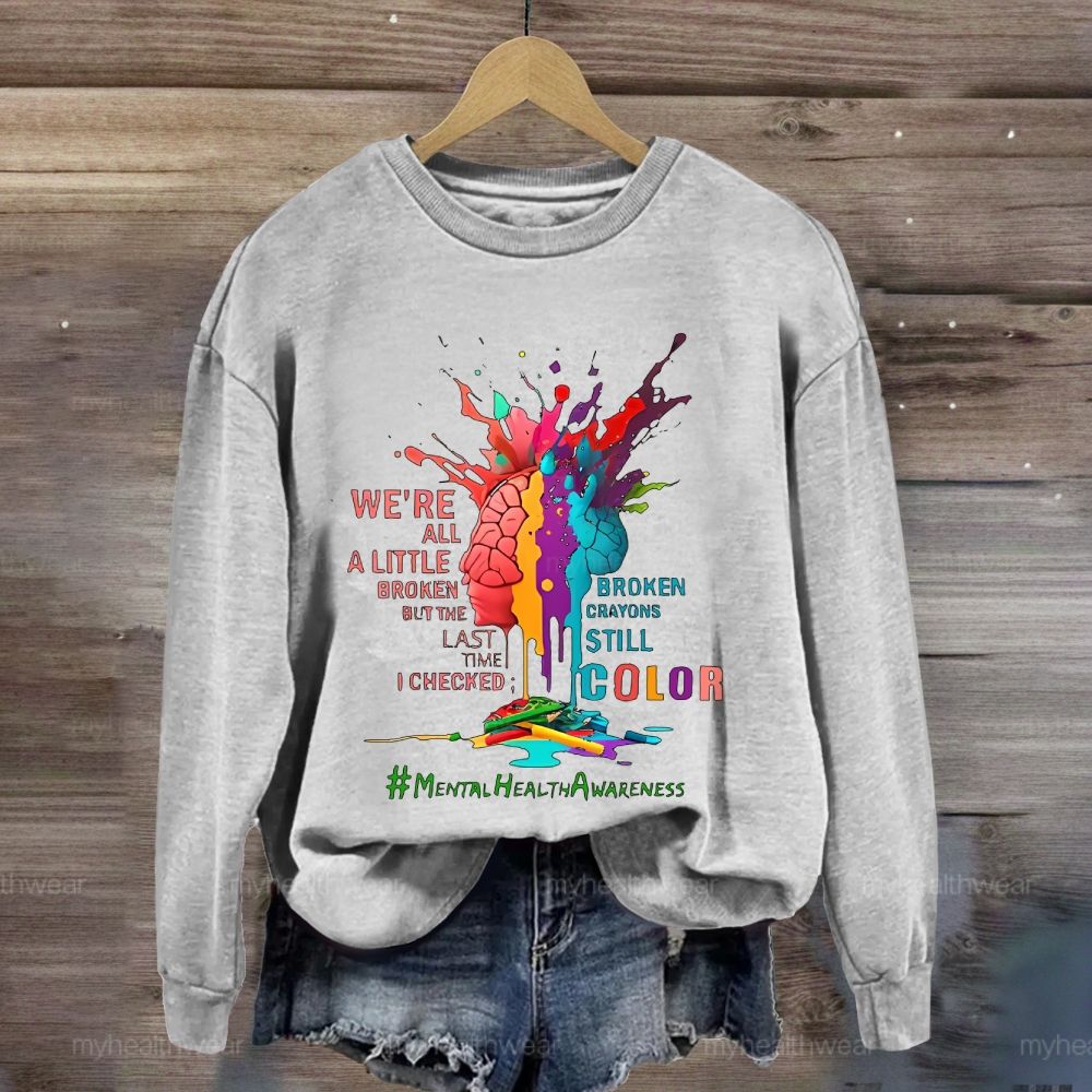 We're All A Little Broken Mental Health Awareness Sweatshirt