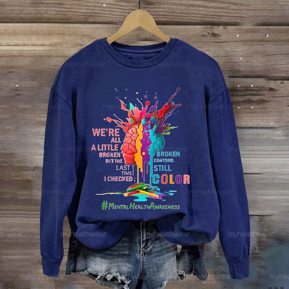 We're All A Little Broken Mental Health Awareness Sweatshirt