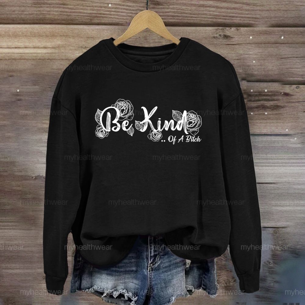 Be Kind Of A Bitch Sweatshirt