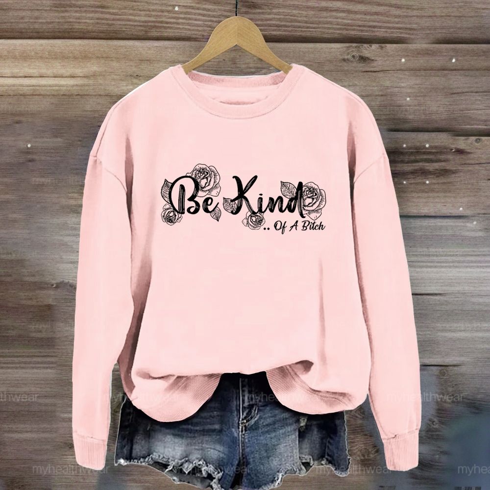 Be Kind Of A Bitch Sweatshirt