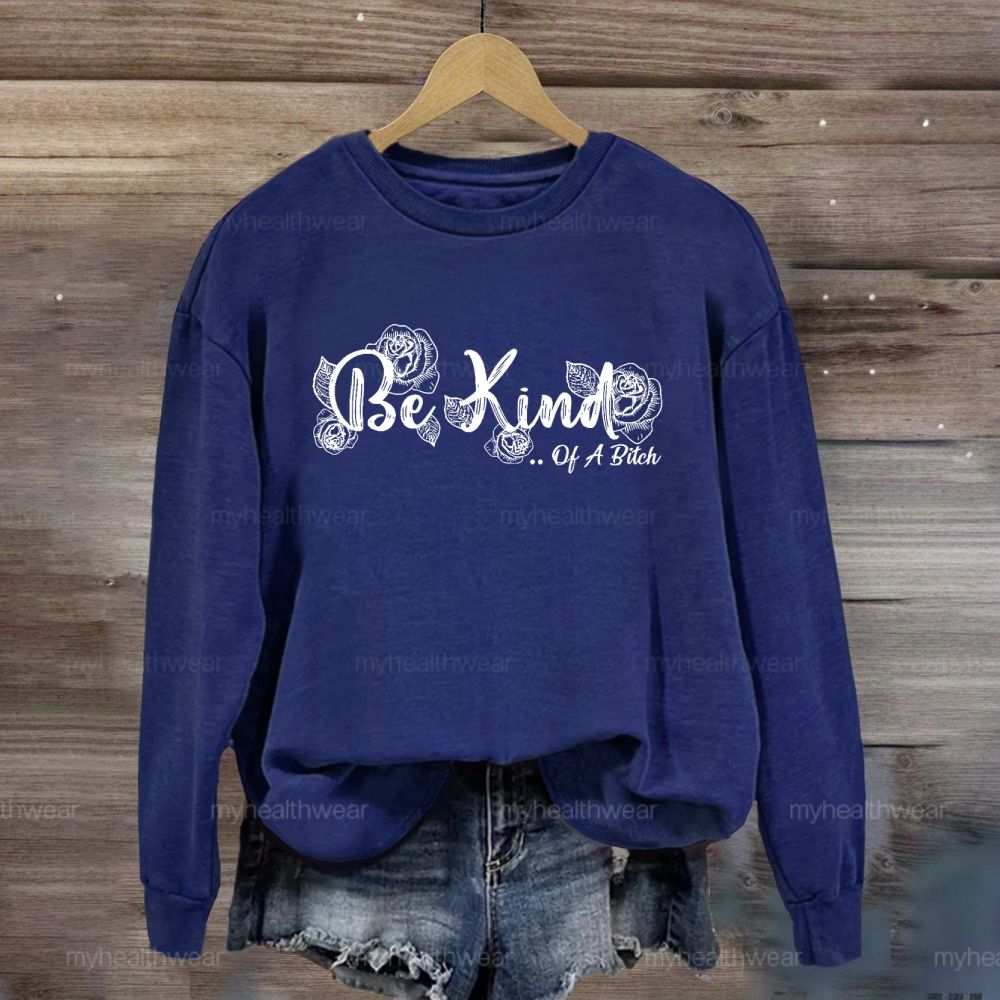 Be Kind Of A Bitch Sweatshirt