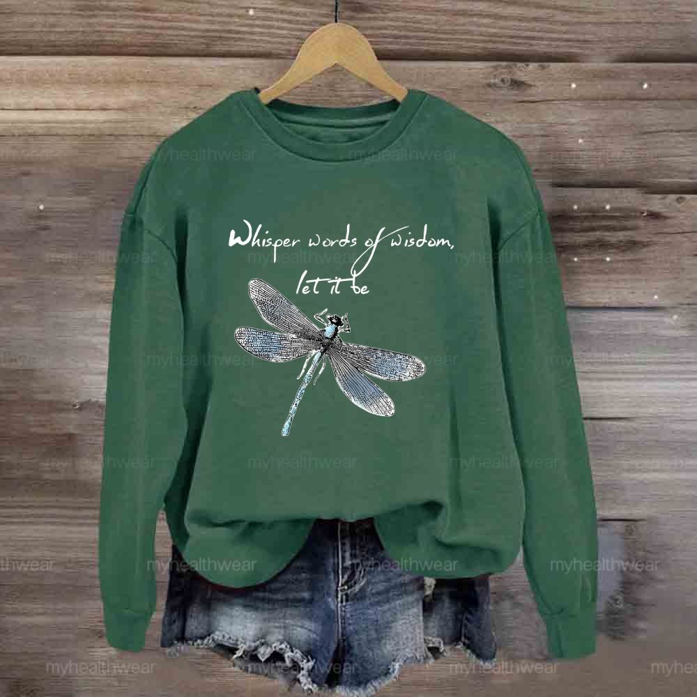 Whisper Words Of Wisdom Let It Be Dragonfly Graphic Sweatshirt
