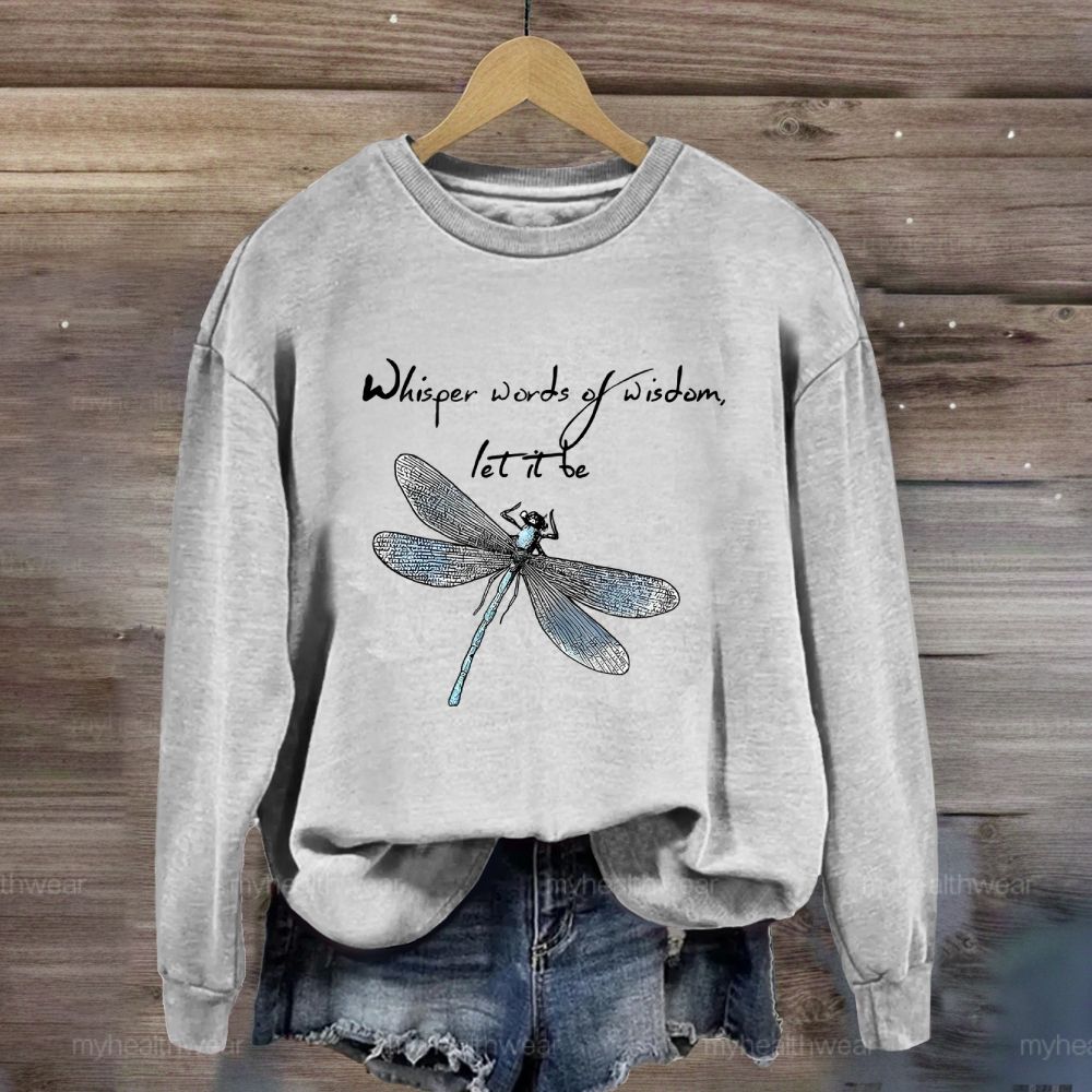Whisper Words Of Wisdom Let It Be Dragonfly Graphic Sweatshirt