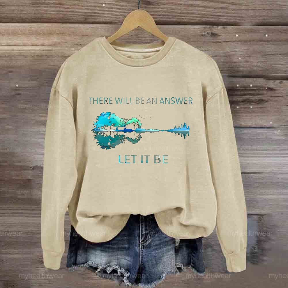 There Will Be An Answer Let It Be Reflection Sweatshirt