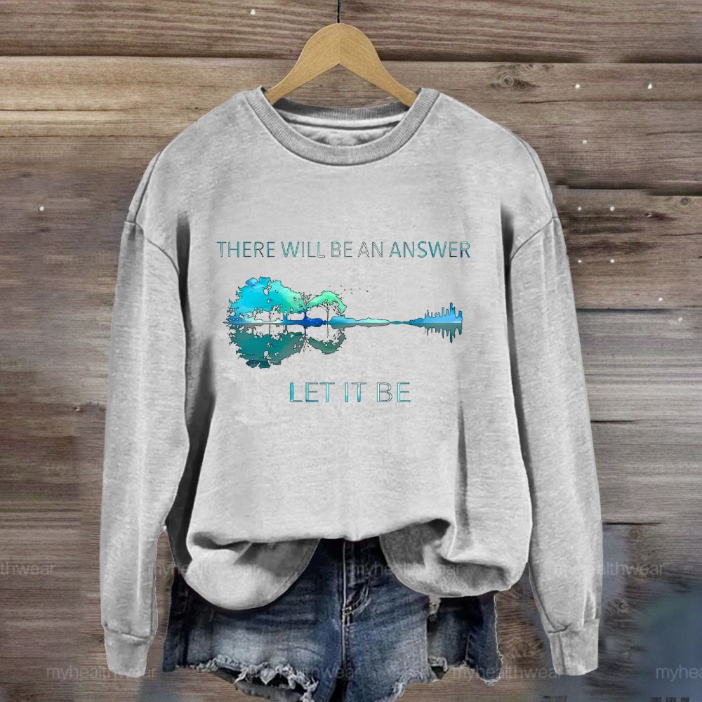 There Will Be An Answer Let It Be Reflection Sweatshirt
