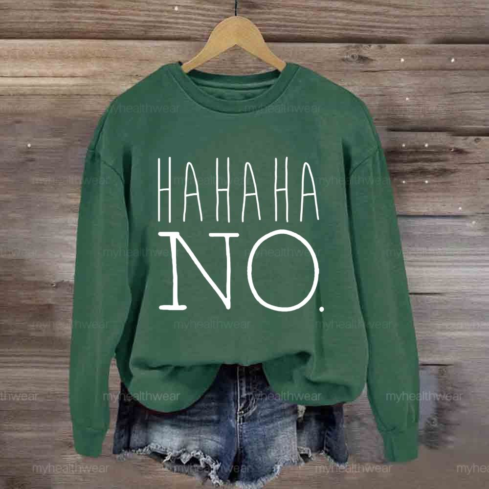 Hahaha No  Sweatshirt