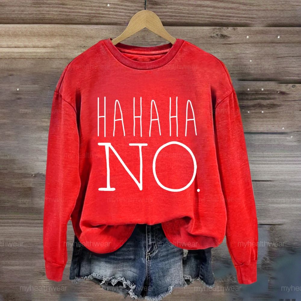 Hahaha No  Sweatshirt