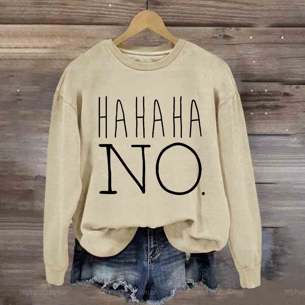 Hahaha No  Sweatshirt